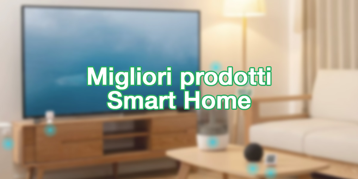 migliori prodotti domotica e smart home